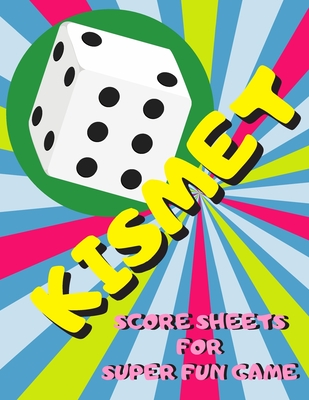 Coperta cărții 'Kismet Score Sheets For Super Fun Game: Kismet Scoring Game Record Keeper Book, Kismet Score Pad, 120 Pages, Large'