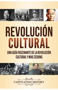 Coperta cărții 'Revolución Cultural: Una guía fascinante de la Revolución Cultural y Mao Zedong - Captivating History'