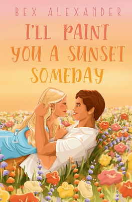 I'll Paint You a Sunset Someday - Bex Alexander