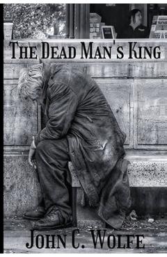 Coperta cărții 'The Dead Man's King - John C. Wolfe'