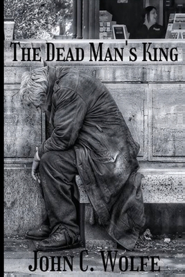 Coperta cărții 'The Dead Man's King - John C. Wolfe'