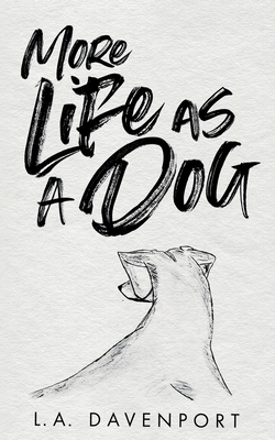 More Life as a Dog - L. A. Davenport