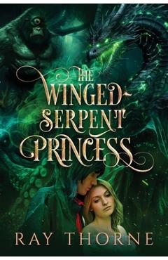 Coperta cărții 'The Winged-Serpent Princess - Ray Thorne'