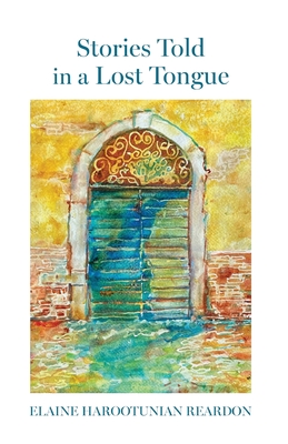 Stories Told in a Lost Tongue - Elaine Harootunian Reardon
