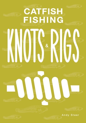 Catfish Fishing Knots And Rigs - Andy Steer