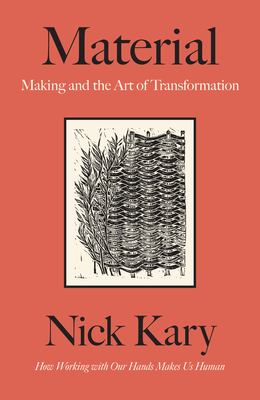 Material: The Art of Handcrafting Beautiful Objects in a Digital Age - Nick Kary