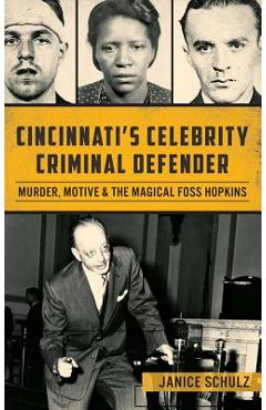 Coperta cărții 'Cincinnati S Celebrity Criminal Defender: Murder, Motive & the Magical Foss Hopkins - Janice Schulz'