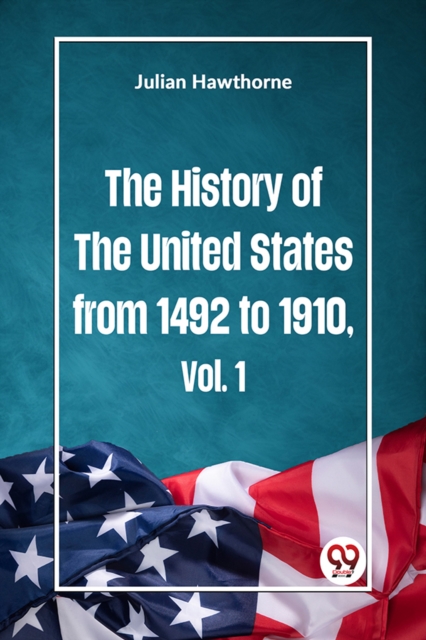 The History of the United States from 1492 to 1910 Vol. 1 - Julian Hawthorne