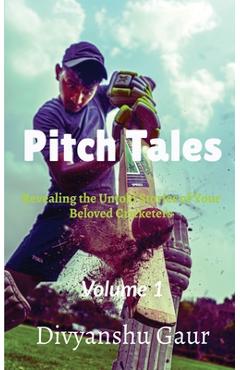 Coperta cărții 'Pitch Tales: Revealing the Untold Stories of Your Beloved Cricketers -'