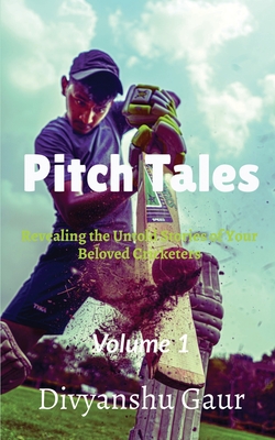 Coperta cărții 'Pitch Tales: Revealing the Untold Stories of Your Beloved Cricketers -'