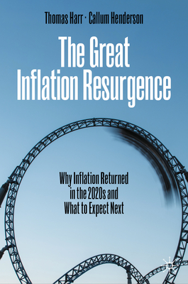 The Great Inflation Resurgence: Why Inflation Returned in the 2020s and What to Expect Next - Thomas Harr