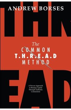 Coperta cărții 'The Common T.H.R.E.A.D Method: A Proven Approach to Raising Capital Through Authentic Connections - Andrew Borses'