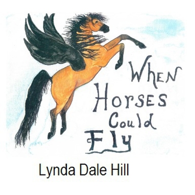 When Horses Could Fly - Lynda Dale Hill