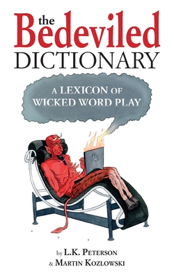 The Bedeviled Dictionary: A Lexicon of Wicked Wordplay - L. K. Peterson