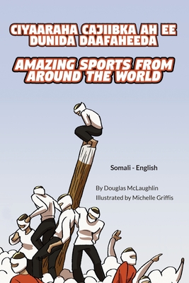 Amazing Sports from Around the World (Somali-English): Ciyaaraha Cajiibka Ah Ee Dunida Daafaheeda - Douglas Mclaughlin