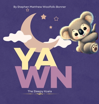 Coperta cărții 'Yawn the Sleepy Koala - Stephen Matthew Woolfolk-bonner'