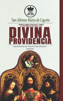 San Alfonso Maria de Ligorio sobre como aceptar y amar la voluntad de Dios y su Divina Providencia, incluye citas de San Juan, Isaias, el Cantar de lo - Pablo Claret