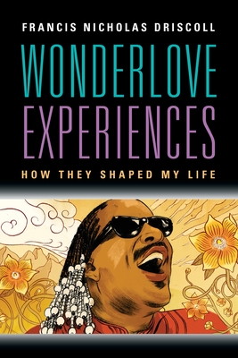 Wonderlove Experiences: How They Shaped My Life - Francis Nicholas Driscoll
