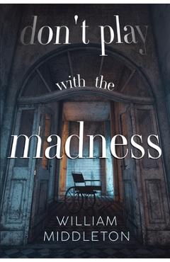 Coperta cărții 'Don't Play with the Madness - William Middleton'