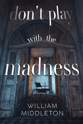 Don't Play with the Madness - William Middleton