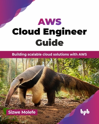 AWS Cloud Engineer Guide: Building scalable cloud solutions with AWS (English Edition) - Sizwe Molefe