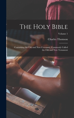 Coperta cărții 'The Holy Bible: Containing the Old and New Covenant, Commonly Called the Old and New Testament; Volume 1 - Charles'