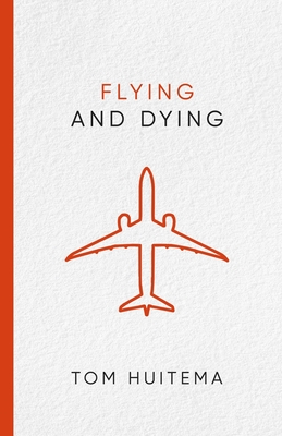 Flying and Dying - Tom P. Huitema