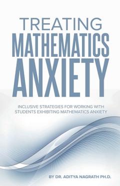 Coperta cărții 'Treating Mathematics Anxiety: Inclusive Strategies for Working With Students Exhibiting Mathematics Anxiety - Aditya'