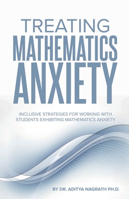 Coperta cărții 'Treating Mathematics Anxiety: Inclusive Strategies for Working With Students Exhibiting Mathematics Anxiety - Aditya'