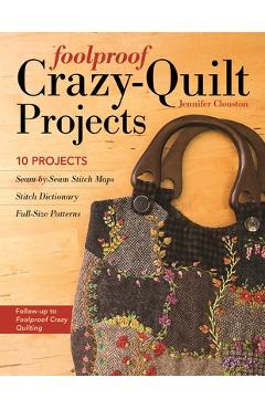 Coperta cărții 'Foolproof Crazy-Quilt Projects: 10 Projects, Seam-By-Seam Stitch Maps, Stitch Dictionary, Full-Size Patterns - Jennifer'