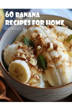 Coperta cărții '60 Banana Recipes for Home - Kelly Johnson'