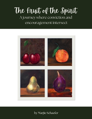 Coperta cărții 'The Fruit of the Spirit: A journey where conviction and encouragement intersect - Marjie Schaefer'