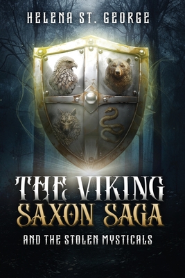 The Viking Saxon Saga and the Stolen Mysticals: A Historical Fiction Fantasy - Helena St George