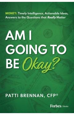 Coperta cărții 'Am I Going to Be Okay?: Money: Timely Intelligence, Actionable Ideas, Answers to the Questions That Really Matter -'