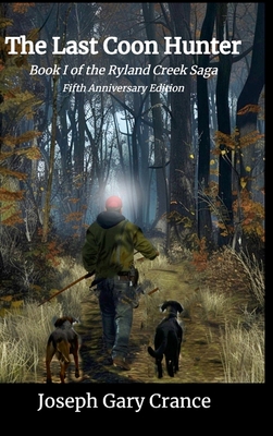 Coperta cărții 'The Last Coon Hunter: Book I of the Ryland Creek Saga, 5th Anniversary Edition - Joseph Crance'