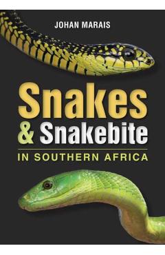 Snakes & Snakebite in Southern Africa - Johan Marais