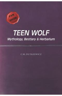 Coperta cărții 'TeenWolf: Mythology, Bestiary & Herbarium - C. M. Dutkiewicz'