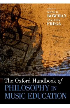 Poza produsului The Oxford Handbook of Philosophy in Music Education - Wayne Bowman