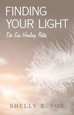 Coperta cărții 'Finding Your Light: The Six Healing Paths - Shelly R. Fox'