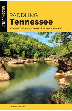 Coperta cărții 'Paddling Tennessee: A Guide to the State's Greatest Paddling Adventures - Johnny Molloy'