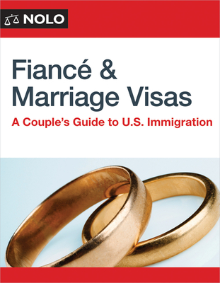 Fiance and Marriage Visas: A Couple's Guide to U.S. Immigration - Ilona Bray