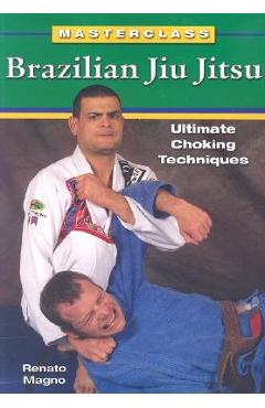 Coperta cărții 'Brazilian Jiu Jitsu Ultimate Choking Techniques - Renato Magno'
