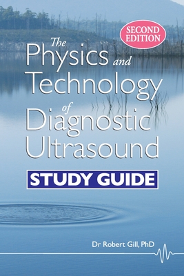 Coperta cărții 'The Physics and Technology of Diagnostic Ultrasound: Study Guide (Second Edition) - Robert Wyatt Gill'