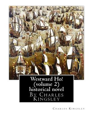 Westward Ho! By Charles Kingsley (volume 2) historical novel-illustrated: The novel was based on the adventures of Elizabethan corsair Amyas Preston ( - Charles Kingsley