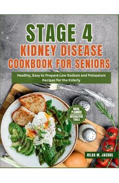 Coperta cărții 'Stage 4 Kidney Disease Cookbook for Seniors: Healthy, Easy to Prepare Low Sodium and Potassium Recipes for the Elderly'