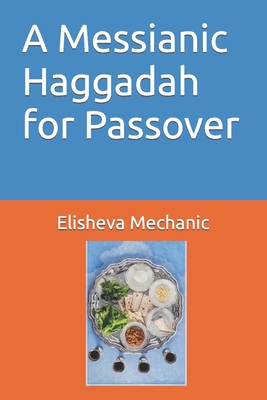 Coperta cărții 'A Messianic Haggadah for Passover - Elisheva Mechanic'