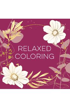 Coperta cărții 'Relaxed Coloring (Each Coloring Page Is Paired with a Soothing Quotation Quotation or Saying to Reflect on as You'
