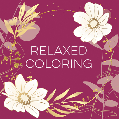 Relaxed Coloring (Each Coloring Page Is Paired with a Soothing Quotation Quotation or Saying to Reflect on as You Color) (Keepsake Coloring Books) -