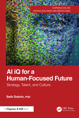 Coperta cărții 'AI iQ for a Human-Focused Future: Strategy, Talent, and Culture - Seth Dobrin'