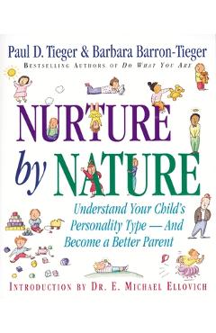 Nurture by Nature: Understand Your Child's Personality Type - And Become a Better Parent - E. Michael Ellovich